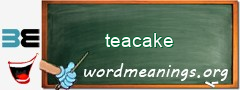 WordMeaning blackboard for teacake